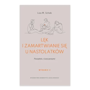 Lęk i zamartwianie się u nastolatków. Poradnik z ćwiczeniami Wydawnictwo uniwersytetu jagiellońskiego