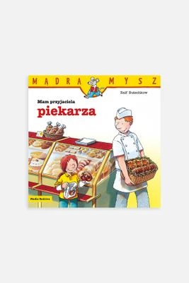 "Mądra Mysz. Mam przyjaciela piekarza" książka dla dzieci MEDIA RODZINA
