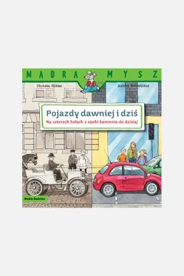 "Mądra Mysz. Pojazdy dawniej i dziś. Na czterech kołach z epoki kamienia do dzisiaj" książka dla dzieci MEDIA RODZINA