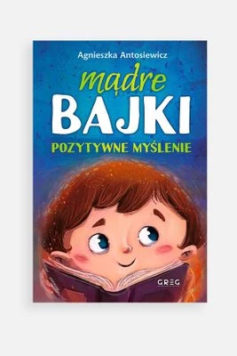 "Mądre bajki. Pozytywne myślenie" książka dla dzieci GREG