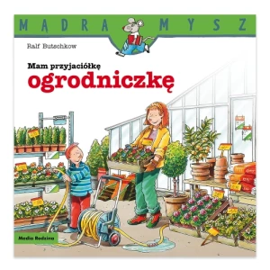 Mam przyjaciółkę ogrodniczkę. Mądra Mysz Media rodzina
