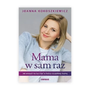 Mama w sam raz. Jak wrzucić na luz i być w końcu szczęśliwą mamą Sensus