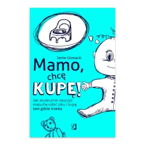 Mamo, chcę kupę! Jak skutecznie nauczyć malucha robić siku i kupę tam gdzie trzeba Wydawnictwo kobiece Mamo, chcę kupę! Jak skutecznie nauczyć malucha robić siku i kupę tam gdzie trzeba Wydawnictwo kobiece