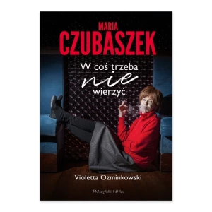 Maria Czubaszek. W coś trzeba nie wierzyć Prószyński media