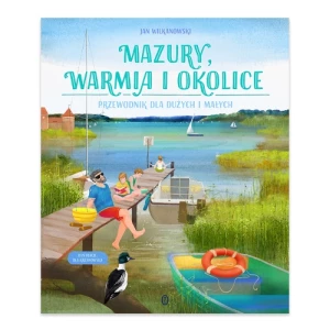 Mazury, Warmia i okolice. Przewodnik dla dużych i małych Wydawnictwo literackie