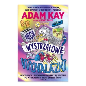 Megawystrzałowe wynalazki. Fascynujący i fenomenalnie figlarny przewodnik po wynalazkach, które zmieniły świat (albo i nie) Insignis media Megawystrzałowe wynalazki. Fascynujący i fenomenalnie figlarny przewodnik po wynalazkach, które zmieniły świat (albo i nie) Insignis media