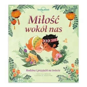 Miłość wokół nas. Rodzina i przyjaźń na świecie Wydawnictwo kropka