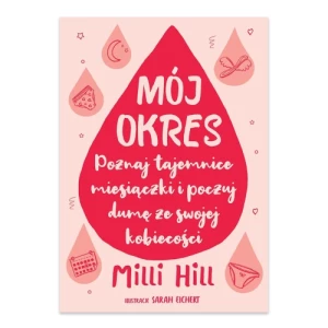 Mój okres. Poznaj tajemnice miesiączki i poczuj dumę ze swojej kobiecości Insignis media Mój okres. Poznaj tajemnice miesiączki i poczuj dumę ze swojej kobiecości Insignis media