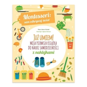 Moja pierwsza książka do nauki samodzielności. Montessori: sam odkrywaj świat. Już umiem! Olesiejuk