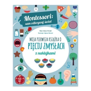 Moja pierwsza książka o pięciu zmysłach. Montessori: sam odkrywaj świat Olesiejuk