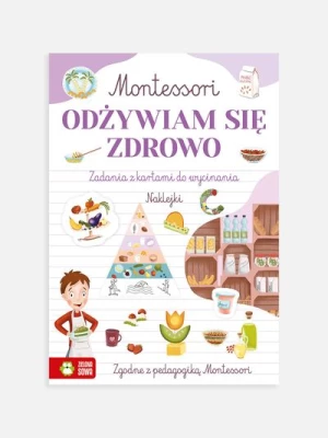"Montessori. Odżywiam się zdrowo" książka z zadaniami i naklejkami ZIELONA SOWA