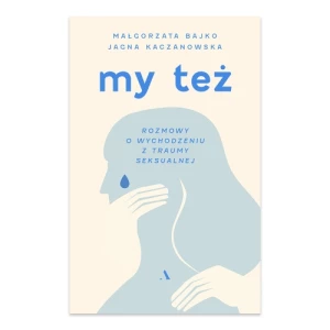My też. Rozmowy o wychodzeniu z traumy seksualnej Agora