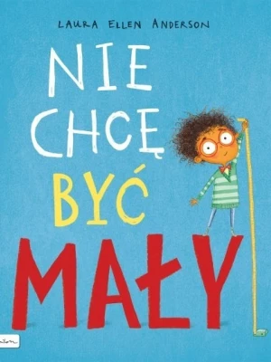 Nie chcę być mały, Laura Ellen Anderson Wydawnictwo papilon