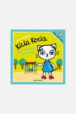 "Nie chcę się tak bawić. Kicia Kocia" książka dla dzieci MEDIA RODZINA