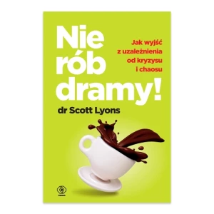 Nie rób dramy! Jak wyleczyć z uzależnienia od kryzysu i chaosu siebie oraz innych Rebis