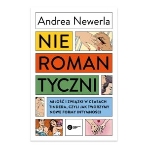 Nieromantyczni. Miłość i związki w czasach Tindera, czyli jak tworzymy nowe formy intymności Copernicus center press