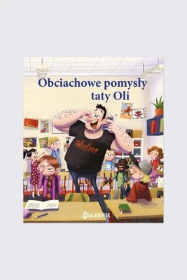 "Obciachowe pomysły taty Oli. Tata Oli. Tom 6" książka dla dzieci DWUKROPEK