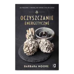 Oczyszczanie energetyczne. Jak pracować z energią, aby zmienić życie na lepsze Illuminatio