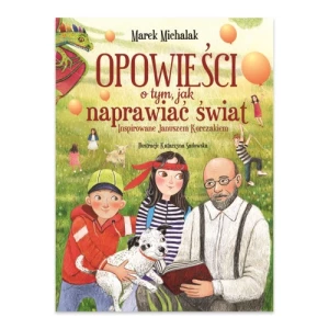 Opowieści o tym, jak naprawiać świat. Inspirowane Januszem Korczakiem Ibis