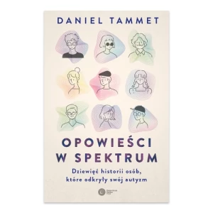 Opowieści w spektrum. Dziewięć historii osób, które odkryły swój autyzm Copernicus center press