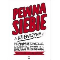 Pewna siebie dziewczyna. Jak mądrze ryzykować, akceptować porażki i być szczęśliwie niedoskonałą Literackie