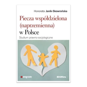 Piecza współdzielona (naprzemienna) w Polsce. Studium prawno-socjologiczne Difin