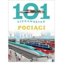 Pociągi. 101 ciekawostek Wydawnictwo Olesiejuk