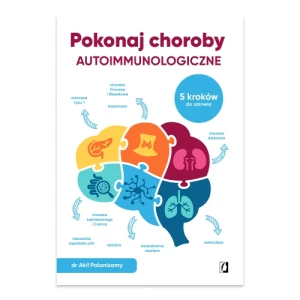 Pokonaj choroby autoimmunologiczne. 5 kroków do zdrowia Wydawnictwo kobiece Pokonaj choroby autoimmunologiczne. 5 kroków do zdrowia Wydawnictwo kobiece