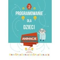 Programowanie dla dzieci 2 Zaprogramuj animacje Wydawnictwo Olesiejuk