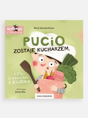 "Pucio zostaje kucharzem, czyli o radości z jedzenia" wyd. 2023 - książka edukacyjna NASZA KSIĘGARNIA