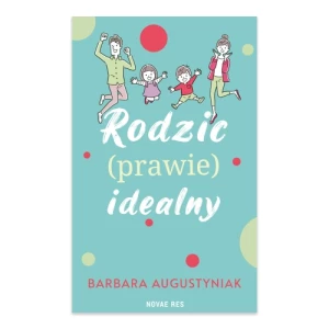 Rodzic prawie idealny Novae res Rodzic prawie idealny Novae res