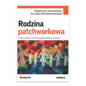 Rodzina patchworkowa. Hybrydowy model współczesnej rodziny Difin