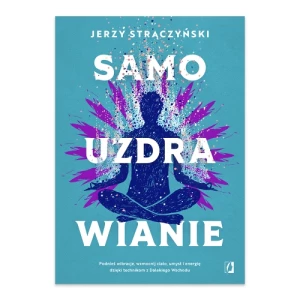 Samouzdrawianie. Podnieś wibracje, wzmocnij ciało, umysł i energię dzięki technikom z Dalekiego Wschodu Wydawnictwo kobiece Samouzdrawianie. Podnieś wibracje, wzmocnij ciało, umysł i energię dzięki technikom z Dalekiego Wschodu Wydawnictwo kobiece