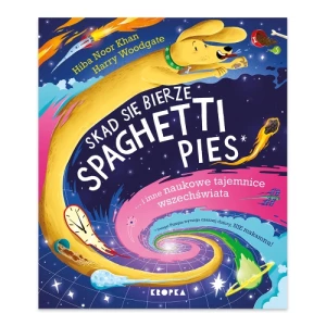 Skąd się bierze spaghetti pies i inne naukowe tajemnice wszechświata! Wydawnictwo kropka