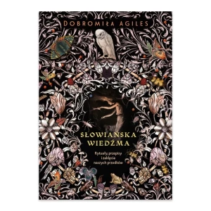 Słowiańska wiedźma. Rytuały, przepisy i zaklęcia naszych przodków Wydawnictwo kobiece Słowiańska wiedźma. Rytuały, przepisy i zaklęcia naszych przodków Wydawnictwo kobiece