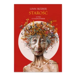 Starość. O tym, co najważniejsze Wydawnictwo literackie