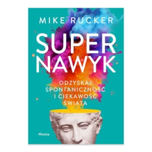 Supernawyk. Odzyskaj spontaniczność i ciekawość świata Feeria