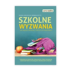 Szkolne wyzwania. Jak mądrze wspierać dziecko w dorastaniu? Samo sedno