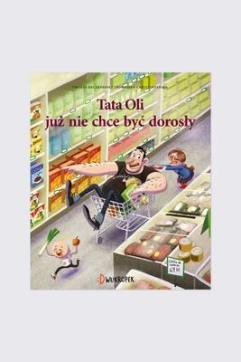 "Tata Oli już nie chce być dorosły. Tata Oli. Tom 1" książka dla dzieci DWUKROPEK