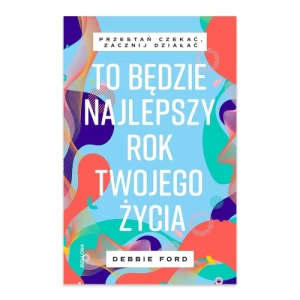 To będzie najlepszy rok twojego życia Wydawnictwo bellona To będzie najlepszy rok twojego życia Wydawnictwo bellona