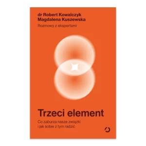 Trzeci element. Co zaburza nasze związki i jak sobie z tym radzić Wydawnictwo otwarte