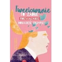 Tweetowanie to żadne rozwiązanie Donaldzie Trumpie Esteri