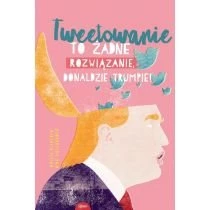 Tweetowanie to żadne rozwiązanie Donaldzie Trumpie Esteri