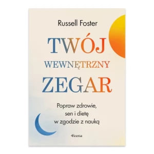 Twój wewnętrzny zegar. Popraw zdrowie, sen i dietę w zgodzie z nauką Feeria