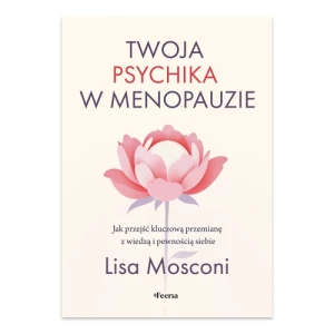Twoja psychika w menopauzie. Jak przejść kluczową przemianę z wiedzą i pewnością siebie Feeria