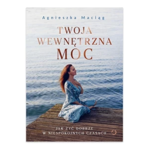 Twoja wewnętrzna moc. Jak żyć dobrze w niespokojnych czasach Wydawnictwo otwarte
