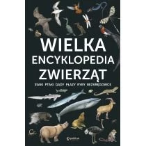 Wielka encyklopedia zwierząt. Ssaki, ptaki, gady, płazy, ryby, bezkręgowce Publicat
