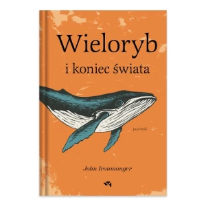 Wieloryb i koniec świata Grupa wydawnicza relacja Wieloryb i koniec świata Grupa wydawnicza relacja