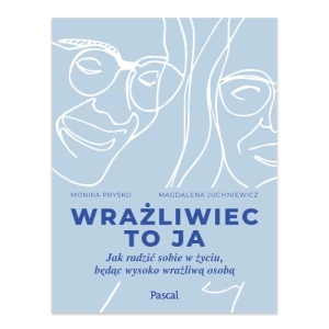 Wrażliwiec to ja. Jak radzić sobie w życiu, będąc wysoko wrażliwą osobą Pascal Wrażliwiec to ja. Jak radzić sobie w życiu, będąc wysoko wrażliwą osobą Pascal