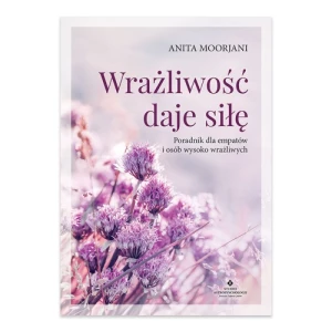 Wrażliwość daje siłę. Poradnik dla empatów i osób wysoko wrażliwych Studio astropsychologii